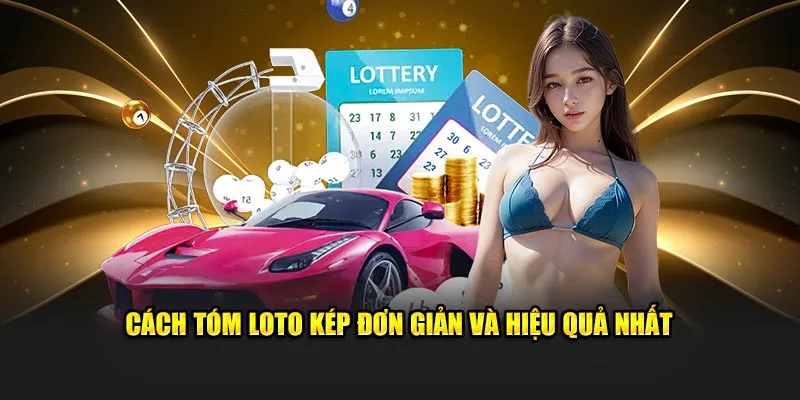 Cách tóm loto kép đơn giản và hiệu quả nhất