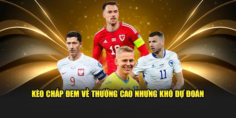 Kèo chấp đem về thưởng cao nhưng khó dự đoán