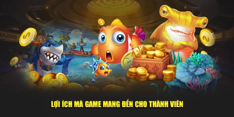 Lợi ích mà game mang đến cho thành viên