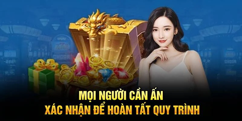 Mọi người cần ấn xác nhận để hoàn tất quy trình này