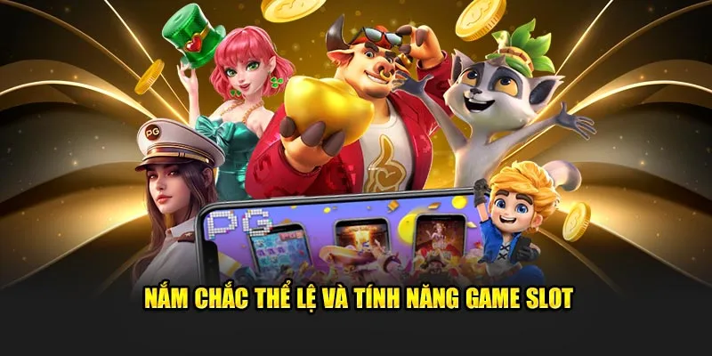 Nắm chắc thể lệ và tính năng game slot