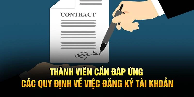 Thành viên cần đáp ứng các quy định về việc đăng ký tài khoản