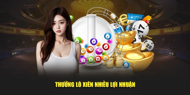 Thưởng lô xiên nhiều lợi nhuận