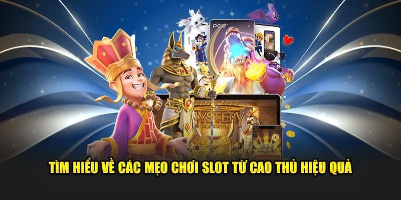 Tìm hiểu về các mẹo chơi slot từ cao thủ hiệu quả